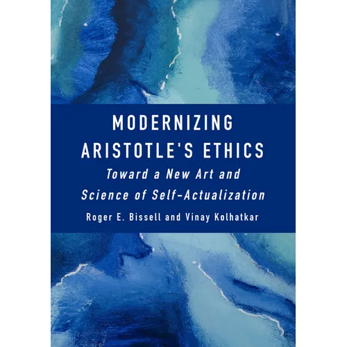 Modernizing Aristotle's Ethics: Toward a New Art and Science of Self-Actualization - Hardcover