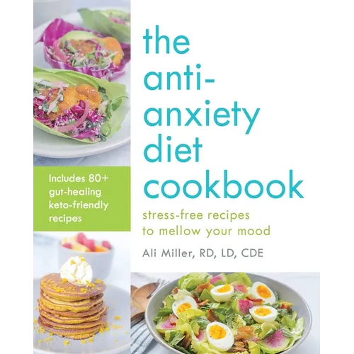 The Anti-Anxiety Diet Cookbook: Stress-Free Recipes to Mellow Your Mood - Paperback