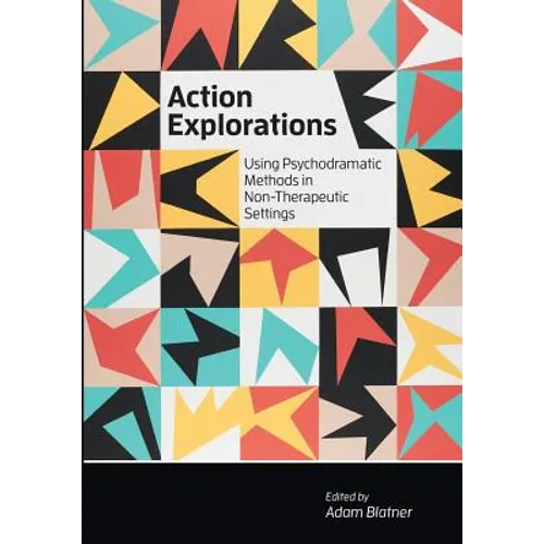 Action Explorations: Using Psychodramatic Methods in Non-Therapeutic Settings - Paperback