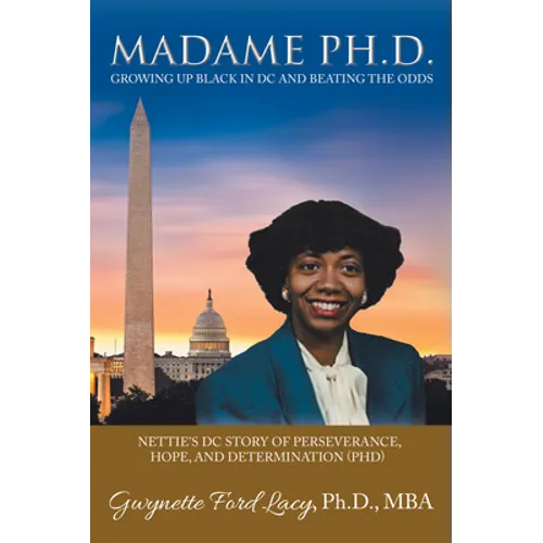 Madame Ph.D.: Growing Up Black in DC and Beating the Odds: Nettie's DC Story of Perseverance, Hope, and Determination (Phd) - Paperback