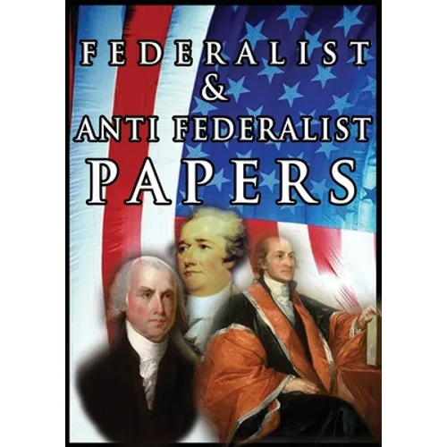 The Federalist & Anti Federalist Papers - Paperback