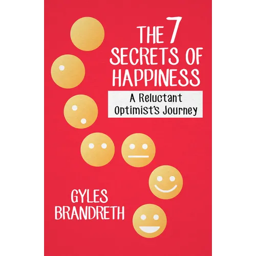 The 7 Secrets of Happiness: A Reluctant Optimist's Journey - Paperback