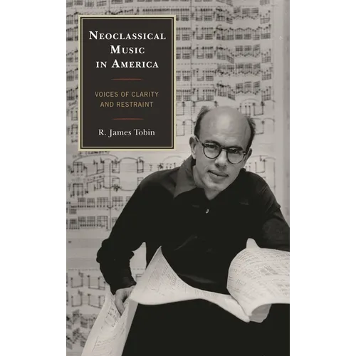 Neoclassical Music in America: Voices of Clarity and Restraint - Hardcover