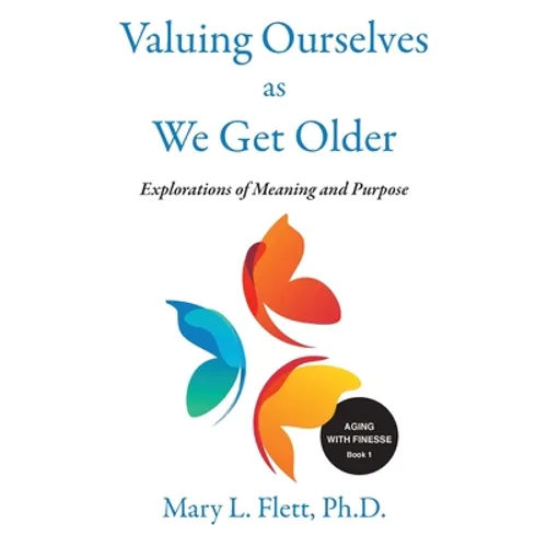 Valuing Ourselves As We Get Older: Explorations of Purpose and Meaning - Paperback