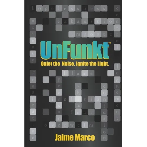UnFunkt: Quiet the Noise. Ignite the Light. - Paperback