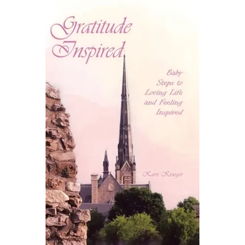 Gratitude Inspired: Baby Steps to Loving Life and Feeling Inspired - Hardcover