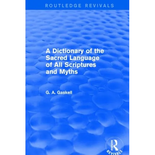 A Dictionary of the Sacred Language of All Scriptures and Myths (Routledge Revivals) - Paperback