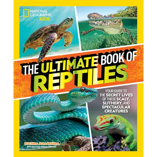The Ultimate Book of Reptiles: Your Guide to the Secret Lives of These Scaly, Slithery, and Spectacular Creatures! - Hardcover
