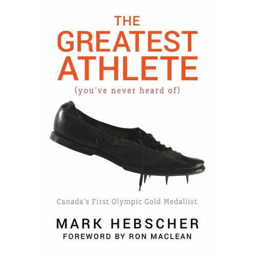 The Greatest Athlete (You've Never Heard Of): Canada's First Olympic Gold Medallist - Paperback