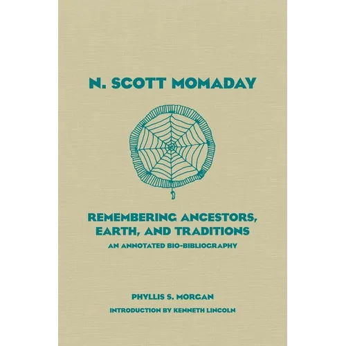N. Scott Momaday: Remembering Ancestors, Earth, and Traditions an Annotated Bio-Bibliography Volume 55 - Hardcover