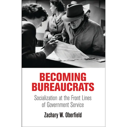 Becoming Bureaucrats: Socialization at the Front Lines of Government Service - Hardcover