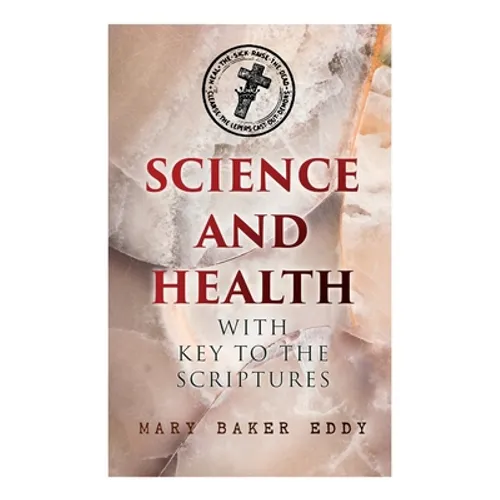 Science and Health with Key to the Scriptures: The Essential Work of the Christian Science - Paperback