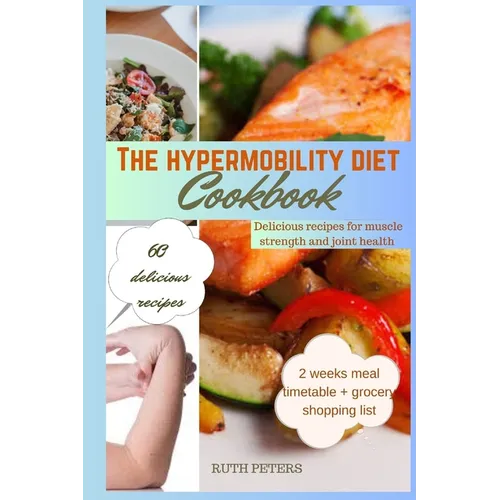 The Hypermobility Diet Cookbook: Delicious Recipes For Muscle Strength And Joint Health - Paperback