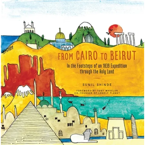 From Cairo to Beirut: In the Footsteps of an 1839 Expedition Through the Holy Land - Paperback