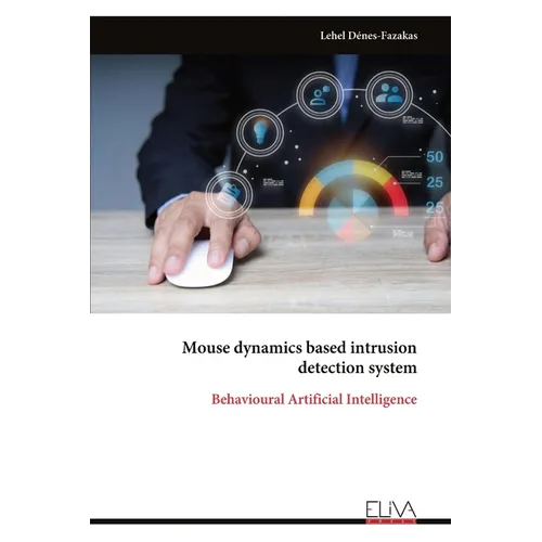 Mouse dynamics based intrusion detection system: Behavioural Artificial Intelligence - Paperback