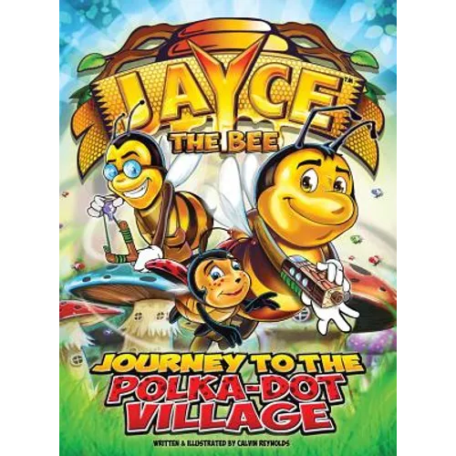Jayce The Bee: Journey to the Polka-Dot Village - Hardcover