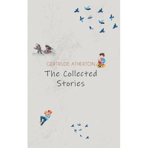 The Collected Stories of Gertrude Atherton - Paperback