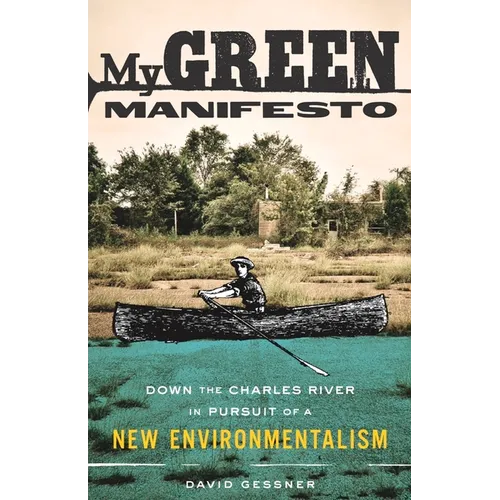 My Green Manifesto: Down the Charles River in Pursuit of a New Environmentalism - Paperback