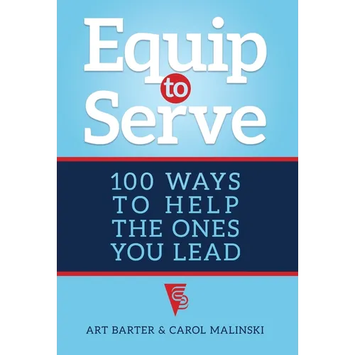 Equip to Serve: 100 Ways to Help the Ones You Lead - Hardcover