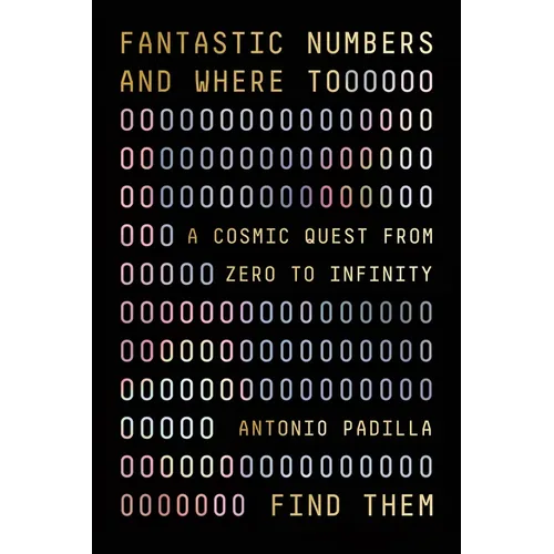 Fantastic Numbers and Where to Find Them: A Cosmic Quest from Zero to Infinity - Hardcover