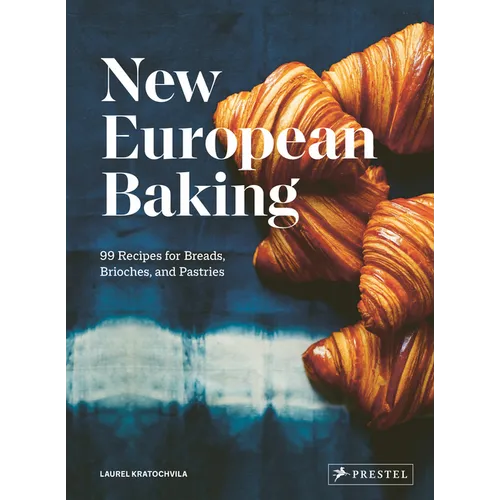 New European Baking: 99 Recipes for Breads, Brioches and Pastries - Hardcover