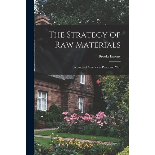 The Strategy of Raw Materials: a Study of America in Peace and War - Paperback