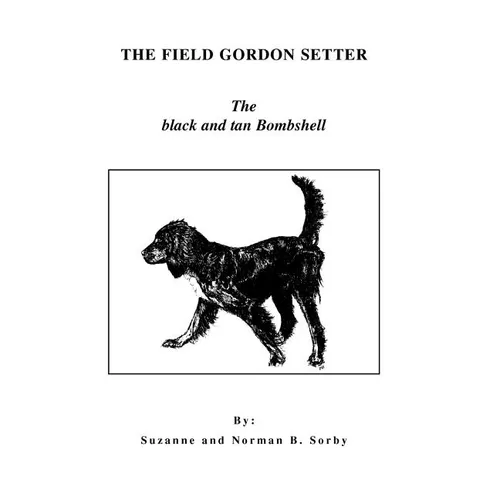 The Field Gordon Setter: The black and tan Bombshell - Hardcover