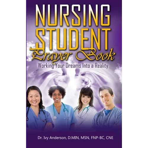 Nursing Student Prayer Book: Working Your Dreams Into A Reality - Paperback