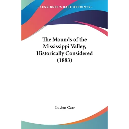 The Mounds of the Mississippi Valley, Historically Considered (1883) - Paperback