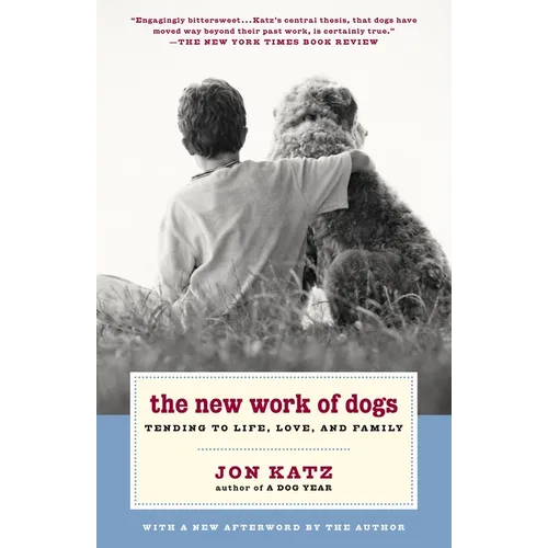 The New Work of Dogs: Tending to Life, Love, and Family - Paperback