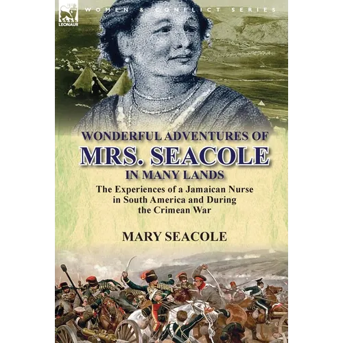Wonderful Adventures of Mrs. Seacole in Many Lands: the Experiences of a Jamaican Nurse in South America and During the Crimean War - Hardcover