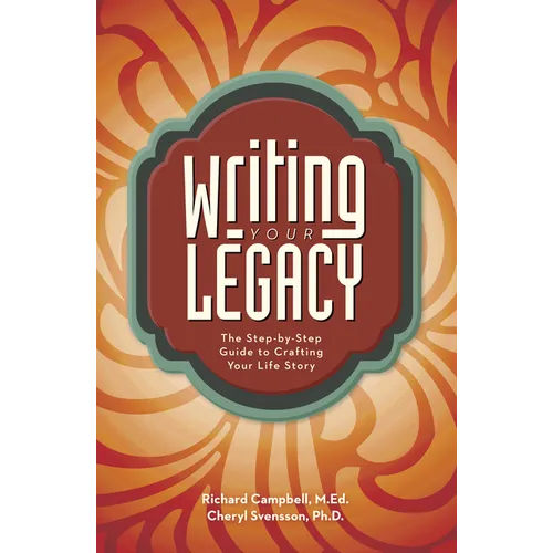 Writing Your Legacy: The Step-By-Step Guide to Crafting Your Life Story - Paperback