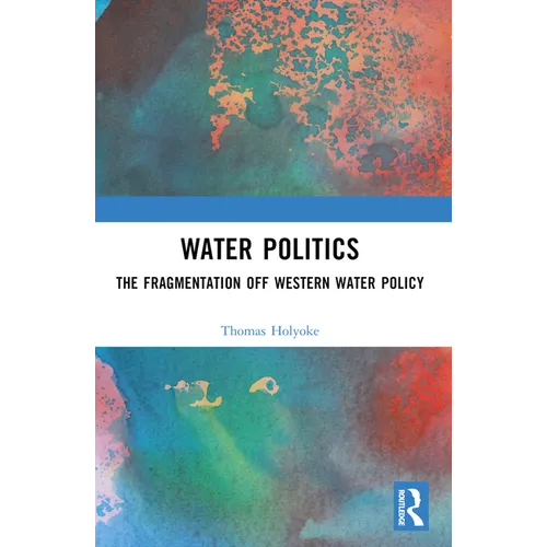 Water Politics: The Fragmentation of Western Water Policy - Paperback