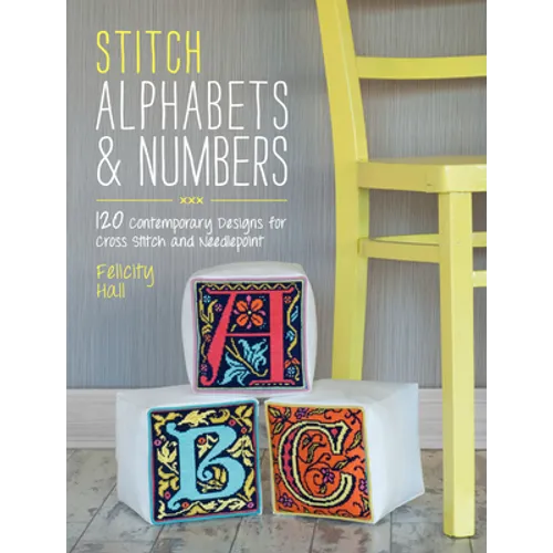 Stitch Alphabets & Numbers: 120 Contemporary Designs for Cross Stitch and Needlepoint - Paperback