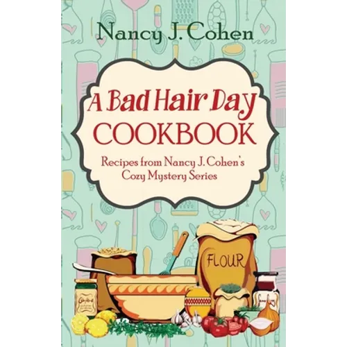 A Bad Hair Day Cookbook: Recipes from Nancy J. Cohen's Cozy Mystery Series - Paperback