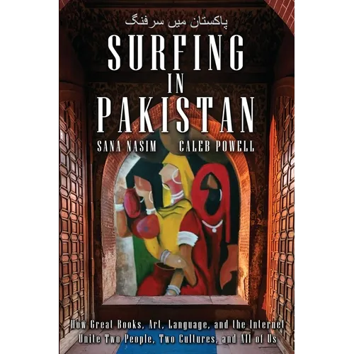 Surfing in Pakistan: How Great Books, Art, Language, and the Internet Unite Two People, Two Cultures, and All of Us - Paperback