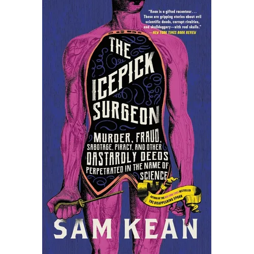 The Icepick Surgeon: Murder, Fraud, Sabotage, Piracy, and Other Dastardly Deeds Perpetrated in the Name of Science - Paperback