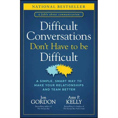 Difficult Conversations Don't Have to Be Difficult: A Simple, Smart Way to Make Your Relationships and Team Better - Hardcover