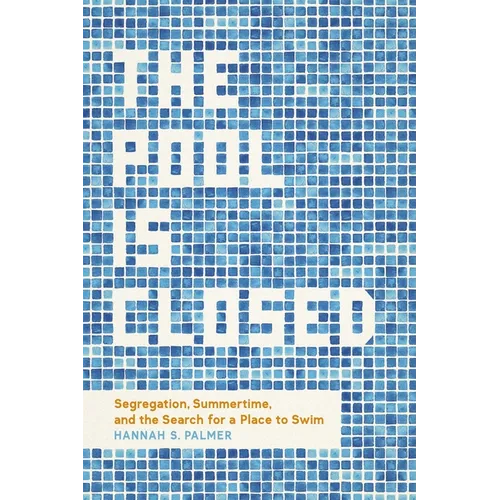 The Pool Is Closed: Segregation, Summertime, and the Search for a Place to Swim - Hardcover
