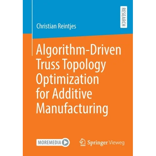 Algorithm-Driven Truss Topology Optimization for Additive Manufacturing - Paperback