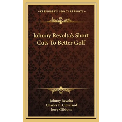 Johnny Revolta's Short Cuts To Better Golf - Hardcover