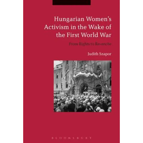 Hungarian Women's Activism in the Wake of the First World War: From Rights to Revanche - Paperback