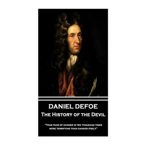 Daniel Defoe - The History of the Devil: "Thus fear of danger is ten thousand times more terrifying than danger itself" - Paperback