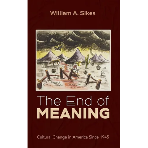 The End of Meaning: Cultural Change in America Since 1945 - Hardcover