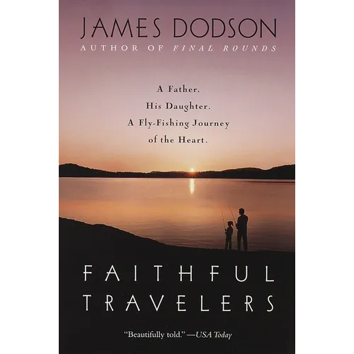 Faithful Travelers: A Father. His Daughter. a Fly-Fishing Journey of the Heart - Paperback