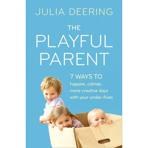 The Playful Parent: 7 ways to happier, calmer, more creative days with your under-fives - Paperback