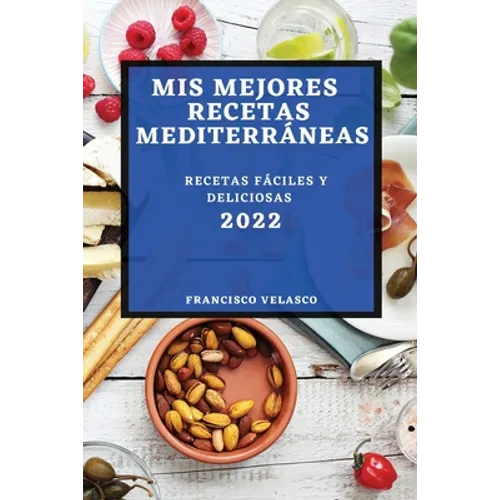 MIS Mejores Recetas Mediterráneas 2022: Recetas Fáciles Y Deliciosas - Paperback