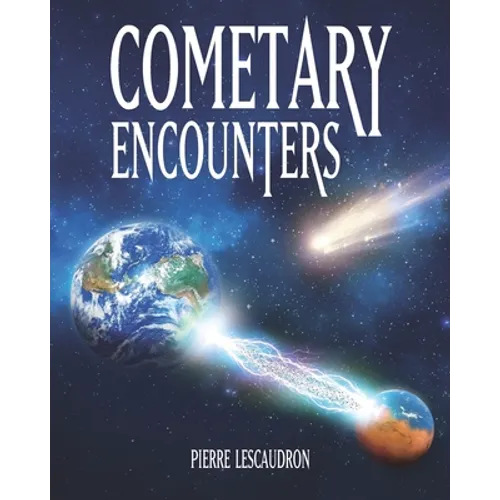 Cometary Encounters: Flash-Frozen Mammoths, Mars-Earth Discharge, Comet Venus and the 3,600-Year Cometary Cycle - Paperback