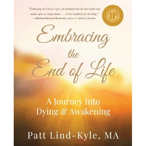 Embracing The End of Life: A Journey Into Dying & Awakening - Paperback