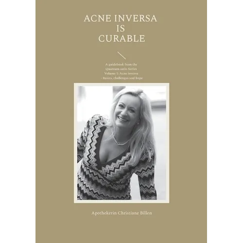 Acne inversa is curable: A guidebook from the Quantum satis-Series Volume 1: Acne inversa - Basics, challenges and hope - Paperback
